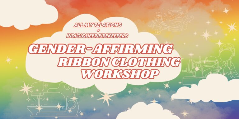 Gender Affirming Ribbon Clothing Workshop – Indigiqueer Firekeepers (Option one)
